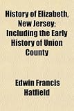 History of Elizabeth, New Jersey; Including the Early History of
Union County