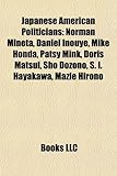 Japanese American Politicians: Norman Mineta, Daniel Inouye, Mike Honda, Patsy Mink, Doris Matsui, Sho Dozono, S. I. Hayakawa, Mazie Hirono-
