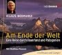 Am Ende der Welt. 3 CDs: Eine Reise durch Feuerland und Patagonien