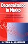 Decentralization In Mexico: From Reforma Municipal To Solidaridad To Nuevo Federalismo
