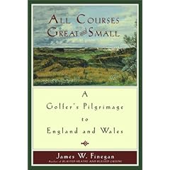 All Courses Great and Small: A Golfer's Pilgrimage to England and Wales
