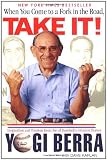 When You Come to a Fork in the Road, Take It!: Inspiration and Wisdom From One of Baseball's Greatest Heroes