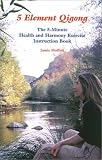 5 Element Qigong: The 5-Minute Health and Harmony Exercise Instruction Book