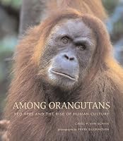 Among Orangutans: Red Apes and the Rise of Human Culture