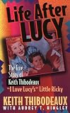 : Life After Lucy: The True Story of "I Love Lucy'S" Little Ricky