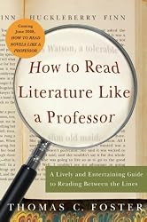 How to Read Literature Like a Professor: A Lively and Entertaining Guide to Reading Between the Lines