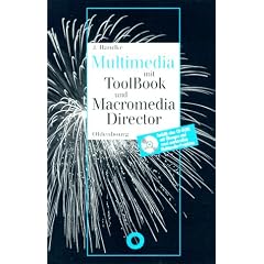 Multimedia mit ToolBook und Macromedia Director: Praxisorientierte Einf�hrung in die Multimedia-Programmierung
