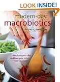 Modern Day Macrobiotics: Transform Your Diet and Feed Your Mind Body and Spirit