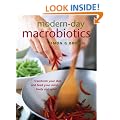 Modern Day Macrobiotics: Transform Your Diet and Feed Your Mind Body and Spirit