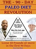 The 90 Day Paleo Diet Revolution - Lose 40 Pounds or More the First 90 Days (2012 edition)