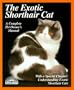 The Exotic Shorthair Cat: Everything About Acquisition, Care, Nutrition, Behavior, Health Care, and Breeding (More Complete Pet Owner's Manuals)