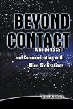 Beyond Contact: A Guide to SETI and Communicating with Alien Civilizations