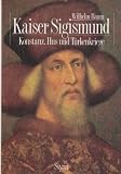 Produkt-Bild: Kaiser Sigismund. Hus, Konstanz und T&uuml;rkenkriege