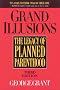 Grand Illusions: The Legacy of Planned Parenthood Grand Illusions: The Legacy of Planned Parenthood