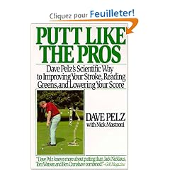 Putt Like the Pros: Dave Pelz's Scientific Guide to Improvin