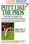Putt Like the Pros: Dave Pelz's Scientific Way to Improving Your Stroke, Reading Greens, and Lowering Your Score