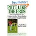 Putt Like the Pros: Dave Pelz's Scientific Guide to Improvin