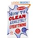 How to Clean Absolutely Everything: The Right Way, the Lazy Way and the Green Way