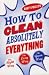 How to Clean Absolutely Everything: The Right Way, the Lazy Way and the Green Way