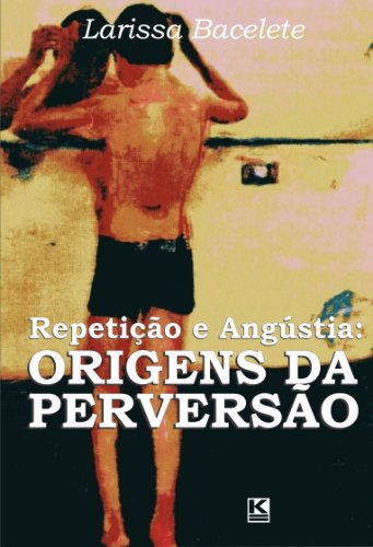 Repetição e Angústia: Origens da Perversão (Portuguese Edition)
