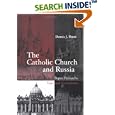 The Catholic Church and Russia: Popes, Patriarchs, Tsars and Commissars by Dennis J. Dunn