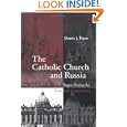 The Catholic Church and Russia: Popes, Patriarchs, Tsars and Commissars by Dennis J. Dunn