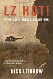 LZ HOT!: Flying South Africas Border War