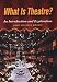 What is Theatre?: An Introduction and Exploration