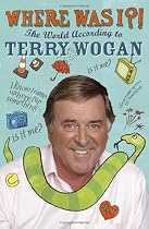 Where Was I?!: The World According to Wogan