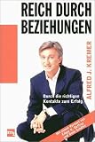 Reich durch Beziehungen - Durch die richtigen Kontakte zum Erfolg - Alfred J. Kremer