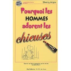 Pourquoi les hommes adorent les chieuses : Petit guide � l'usage des femmes qui veulent s�duire en se faisant respecter