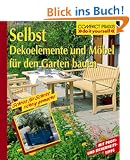 Selbst Dekoelemente und M�bel f�r den Garten bauen. Do it yourself. Mit Profi- und Sicherheitstipps