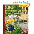 Selbst Dekoelemente und M�bel f�r den Garten bauen. Do it yourself. Mit Profi- und Sicherheitstipps