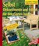 Selbst Dekoelemente und M�bel f�r den Garten bauen. Do it yourself. Mit Profi- und Sicherheitstipps