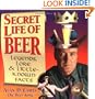 Secret Life of Beer: Legends, Lore & Little-Known Facts