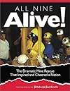 All Nine Alive: The Dramatic Mine Rescue That Inspired and Cheered a Nation