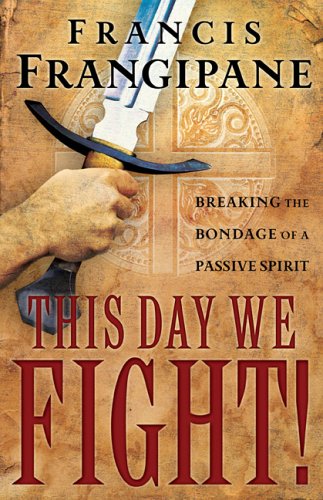 This Day We Fight!: Breaking the Bondage of a Passive Spirit under Charismatic in The Books Store