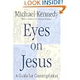 Eyes on Jesus: A Guide for Contemplation by  Michael Kennedy