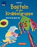 Basteln in der Krabbelgruppe: Ideen f�r das ganze Jahr - Irmgard Lang