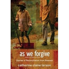 As We Forgive: Stories of Reconciliation from Rwanda