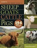 Storey's Illustrated Breed Guide to Sheep, Goats, Cattle and Pigs: 163 Breeds from Common to Rare