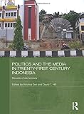 Politics and the media in twenty-first century Indonesia : decade of democracy