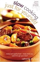 Slow Cooking for Yourself: Restaurant quality food ready when you walk through the door!: Restaurant Quality Food-ready When You Walk Through Your Door