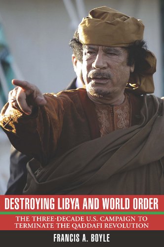 Destroying Libya and World Order: The Three-Decade US Campaign to Terminate the Qaddafi Revolution