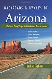 Backroads & Byways of Arizona: Drives, Day Trips & Weekend Excursions (Backroads & Byways)
