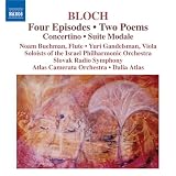 Bloch: Four Episodes; Two Poems; Concertino; Suite Modale
