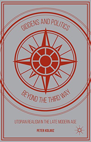 Giddens and Politics beyond the Third Way: Utopian Realism in the Late Modern Age