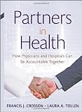 Partners in Health: How Physicians and Hospitals can be Accountable Together (J-B Public Health/Health Services Text)