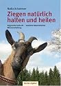 Ziegen - nat�rlich halten und heilen von Nadia Achammer