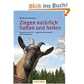 Ziegen - n�t�rlich halten und heilen: Artgerechte Aufzucht. Bew�hrte Naturheilmittel. Milchverarbeitung